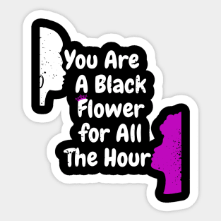 You are black flower for all the  hour Sticker